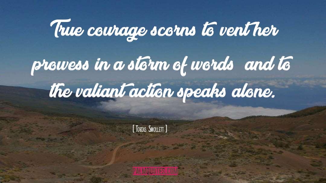 Tobias Smollett Quotes: True courage scorns to vent