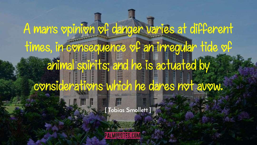 Tobias Smollett Quotes: A man's opinion of danger