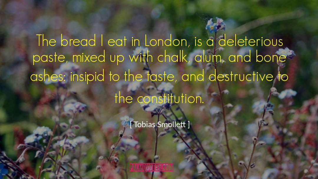 Tobias Smollett Quotes: The bread I eat in
