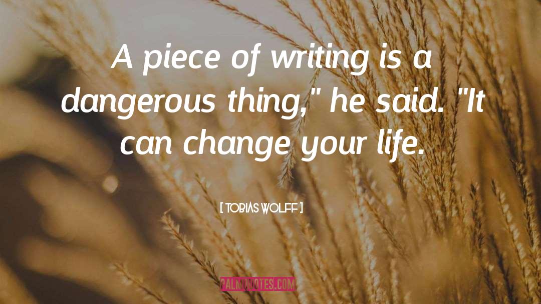 Tobias Wolff Quotes: A piece of writing is