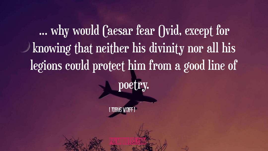 Tobias Wolff Quotes: ... why would Caesar fear