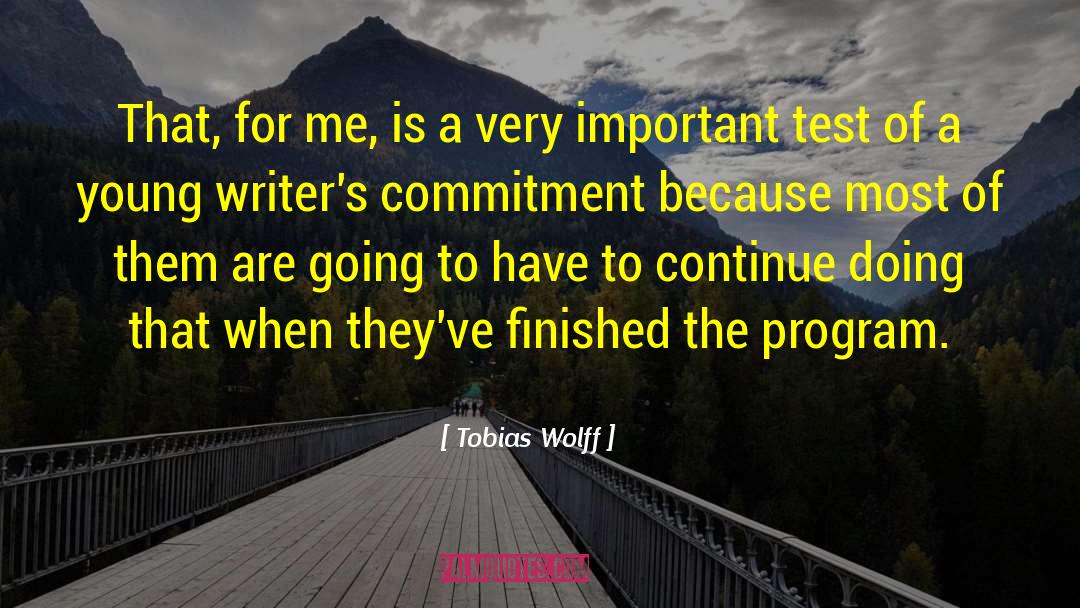 Tobias Wolff Quotes: That, for me, is a