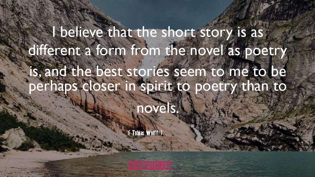 Tobias Wolff Quotes: I believe that the short