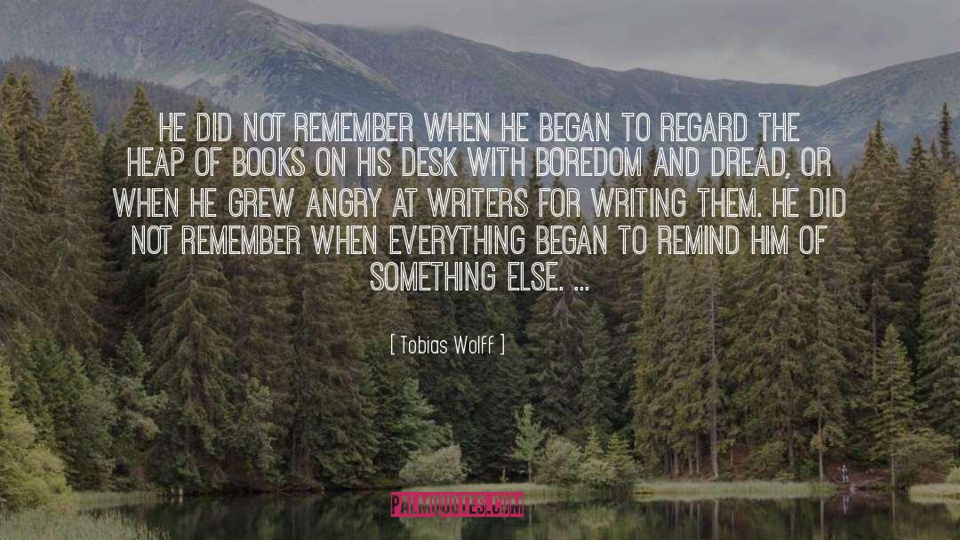 Tobias Wolff Quotes: He did not remember when