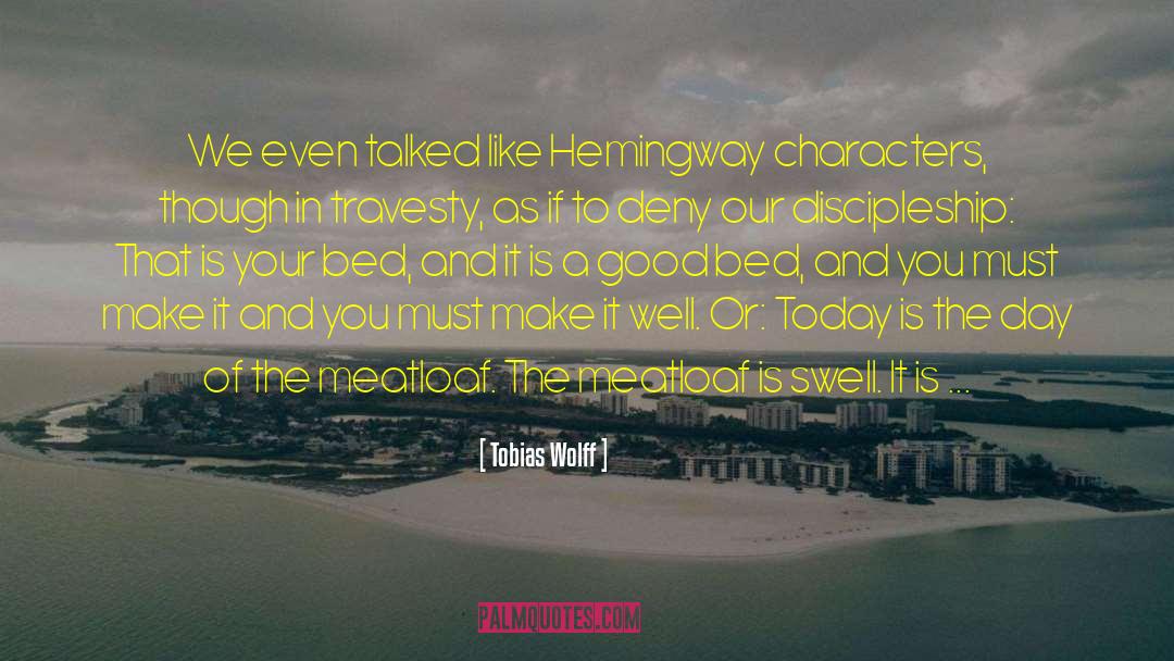 Tobias Wolff Quotes: We even talked like Hemingway
