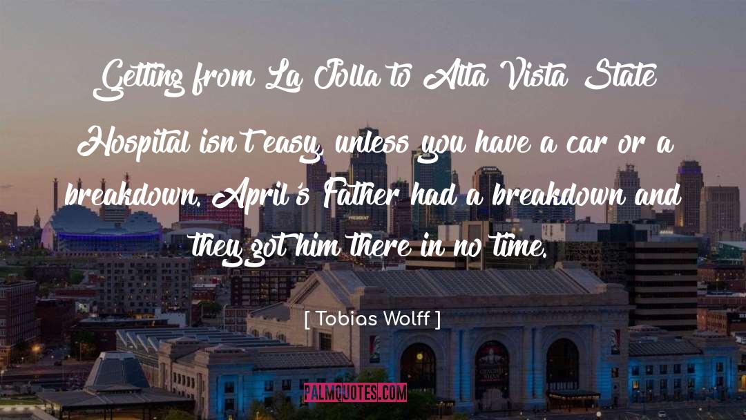 Tobias Wolff Quotes: Getting from La Jolla to