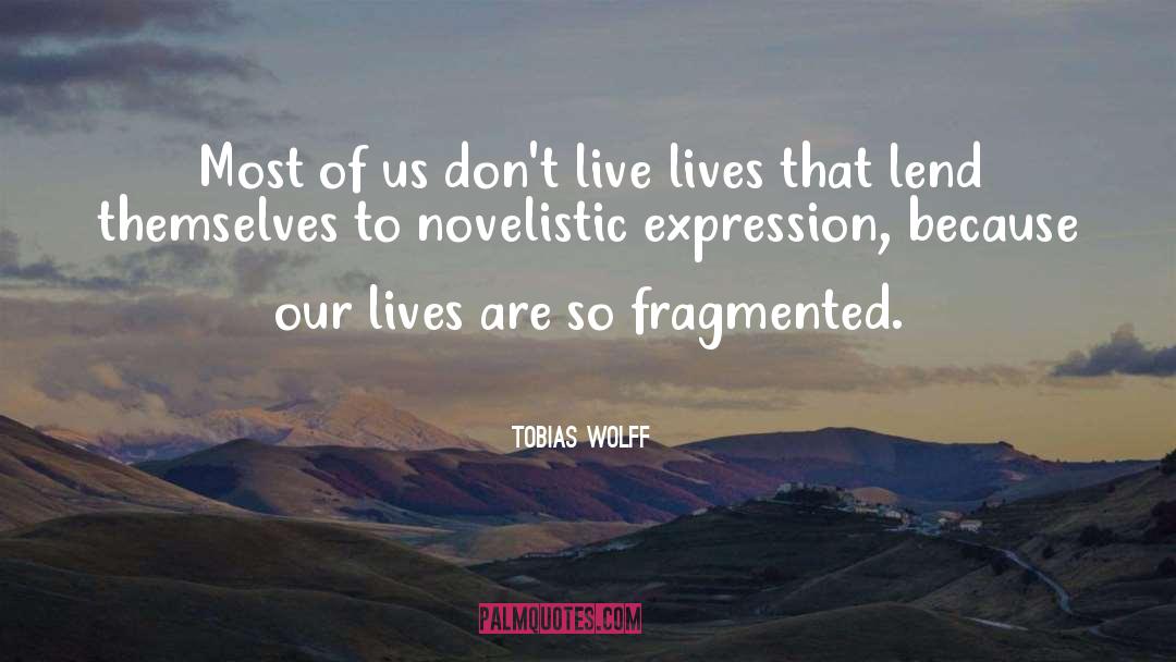 Tobias Wolff Quotes: Most of us don't live
