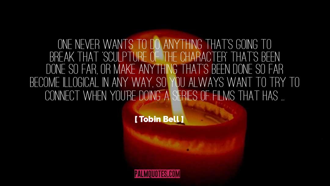 Tobin Bell Quotes: One never wants to do