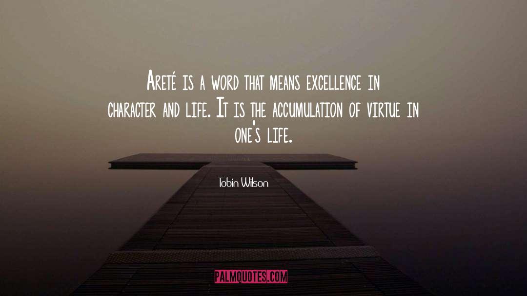 Tobin Wilson Quotes: Areté is a word that