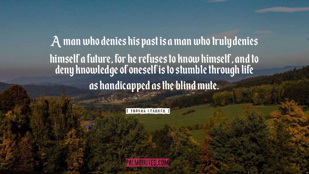 Tobsha Learner Quotes: A man who denies his