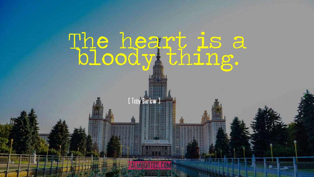 Toby Barlow Quotes: The heart is a bloody