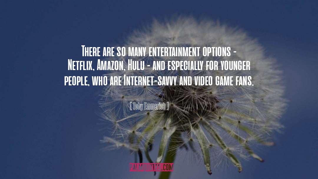 Toby Emmerich Quotes: There are so many entertainment