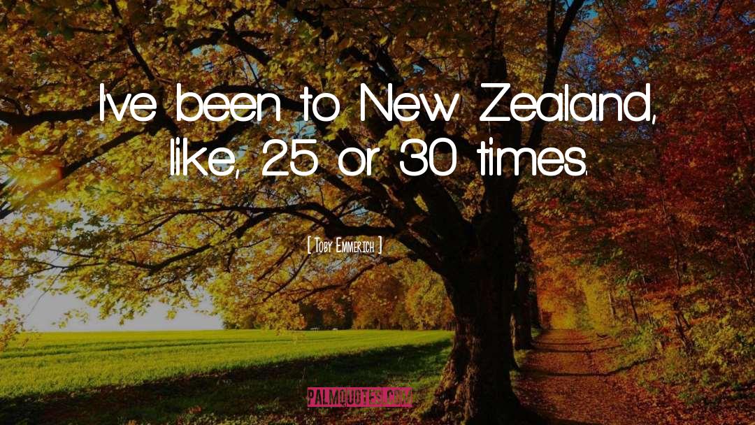 Toby Emmerich Quotes: I've been to New Zealand,