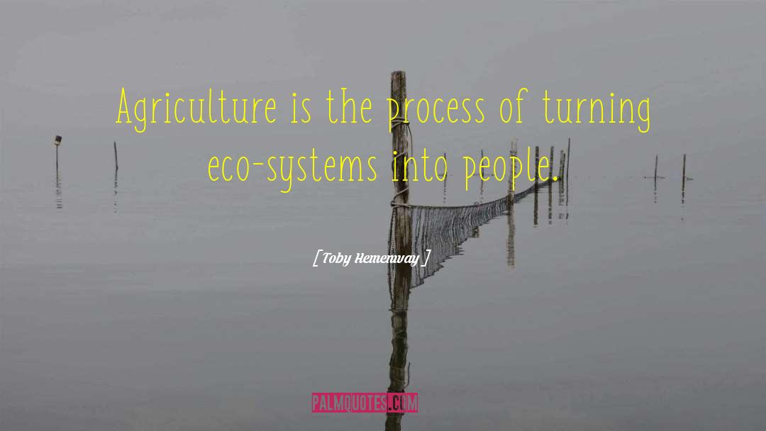 Toby Hemenway Quotes: Agriculture is the process of