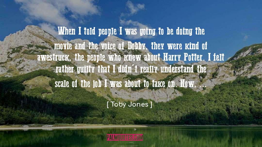 Toby Jones Quotes: When I told people I
