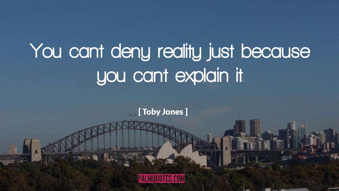 Toby Jones Quotes: You can't deny reality just