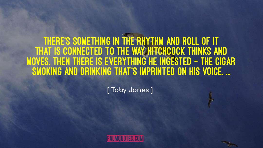 Toby Jones Quotes: There's something in the rhythm