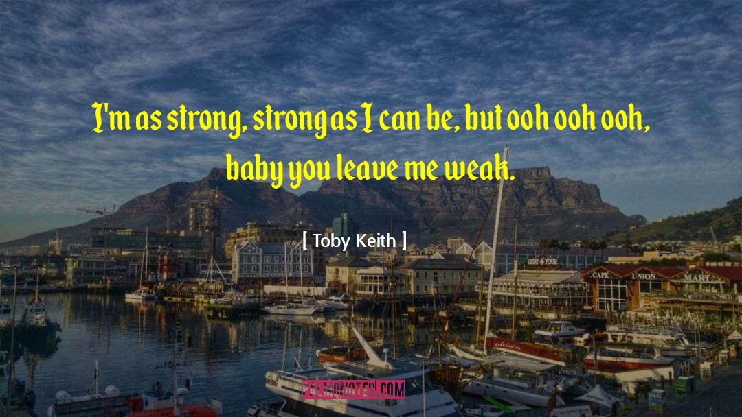 Toby Keith Quotes: I'm as strong, strong as