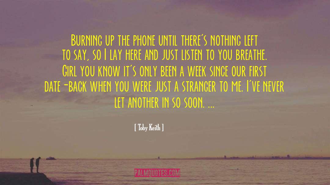 Toby Keith Quotes: Burning up the phone until