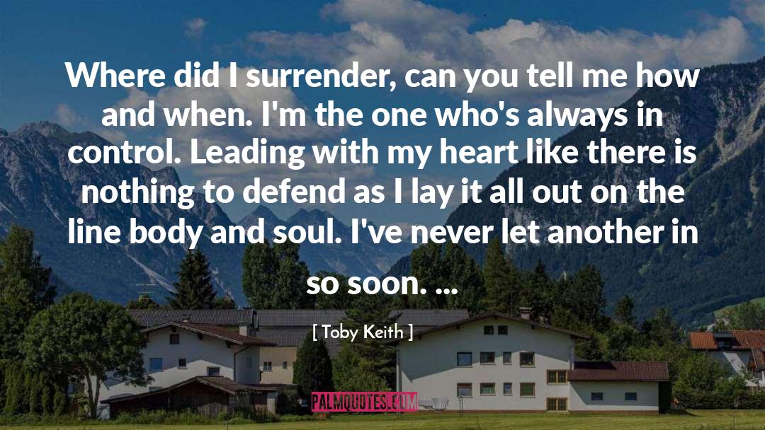 Toby Keith Quotes: Where did I surrender, can