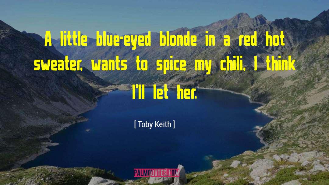 Toby Keith Quotes: A little blue-eyed blonde in