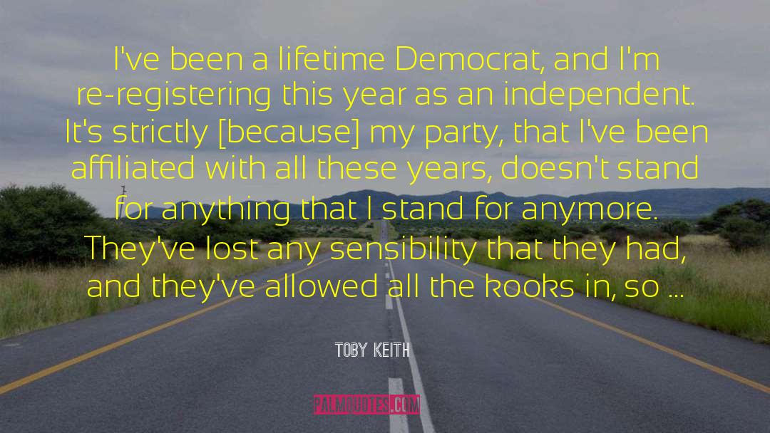 Toby Keith Quotes: I've been a lifetime Democrat,