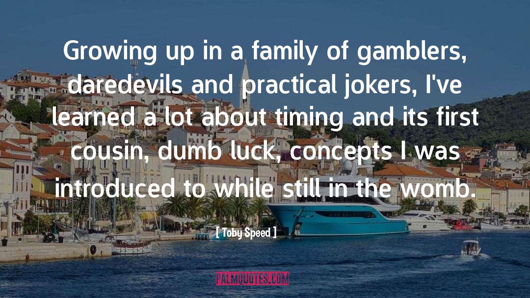 Toby Speed Quotes: Growing up in a family