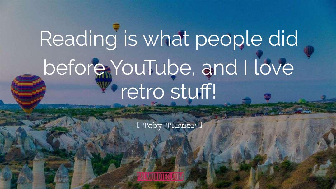 Toby Turner Quotes: Reading is what people did