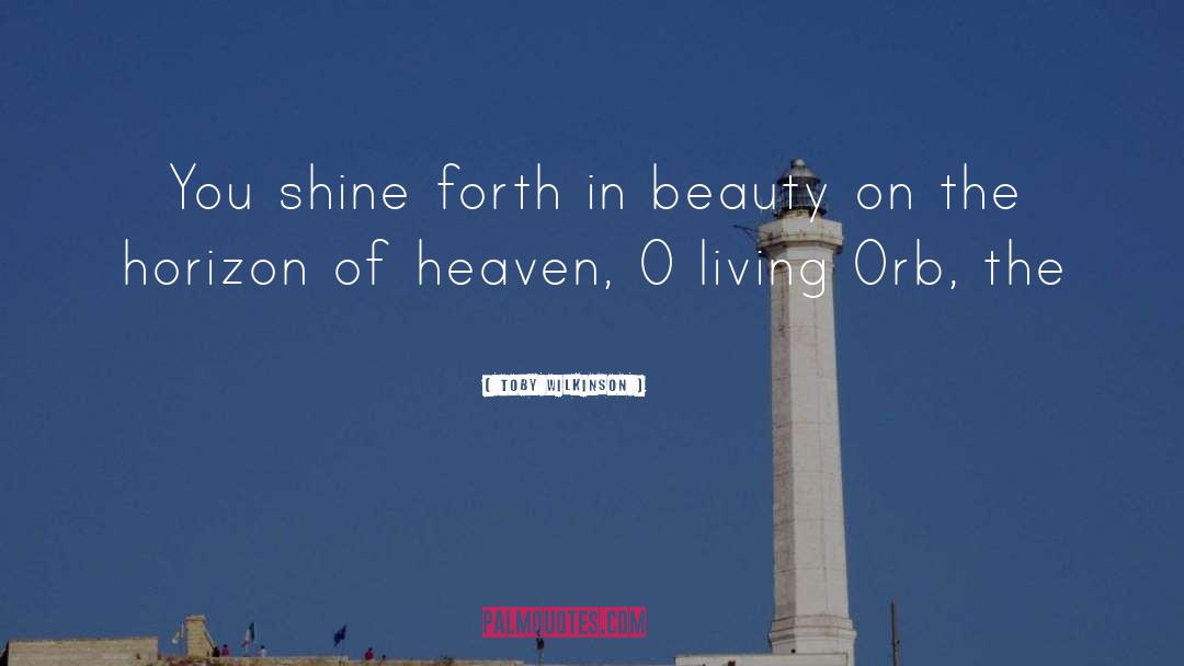 Toby Wilkinson Quotes: You shine forth in beauty