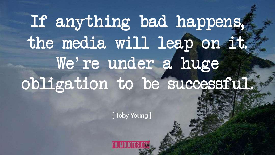 Toby Young Quotes: If anything bad happens, the