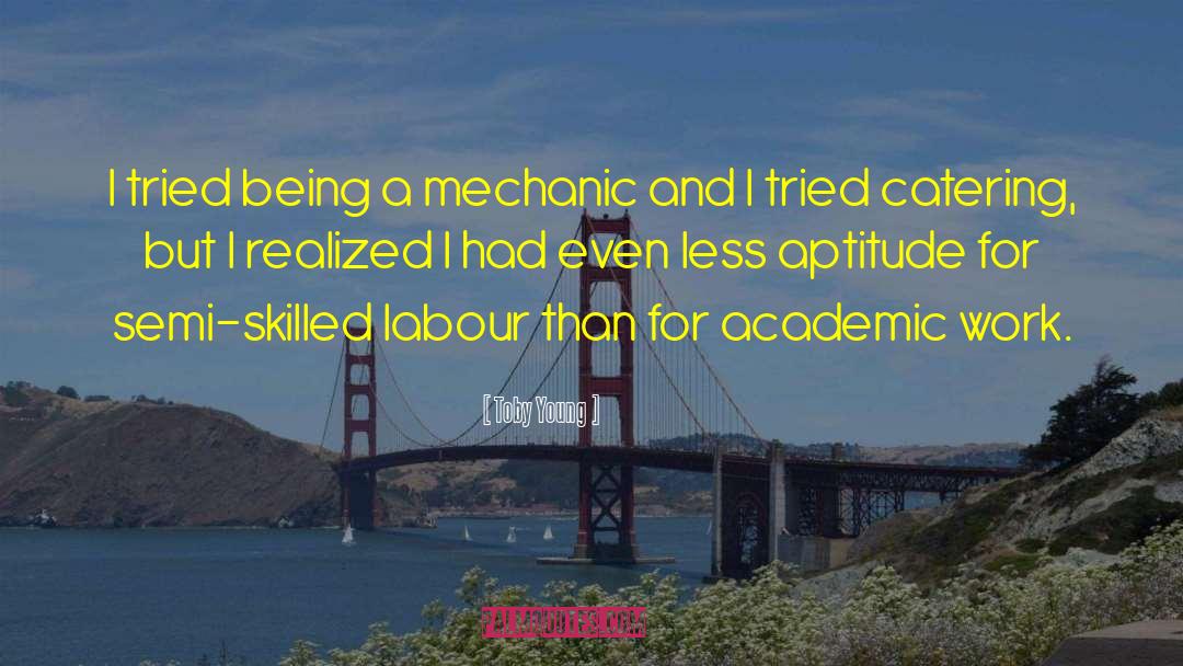 Toby Young Quotes: I tried being a mechanic