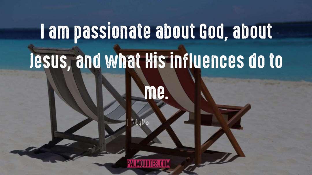 TobyMac Quotes: I am passionate about God,