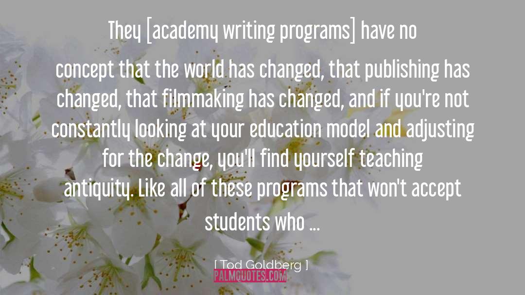 Tod Goldberg Quotes: They [academy writing programs] have