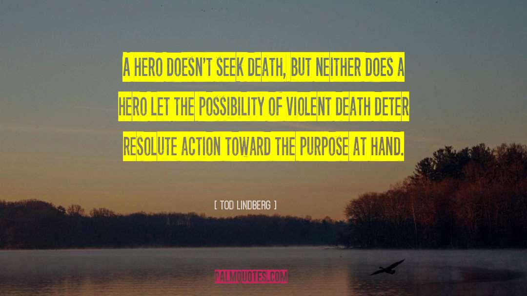 Tod Lindberg Quotes: A hero doesn't seek death,