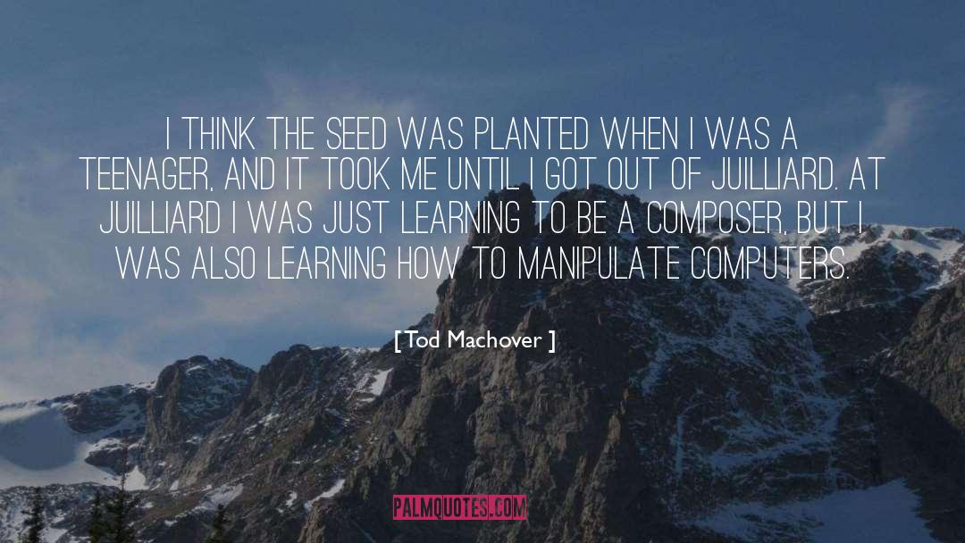 Tod Machover Quotes: I think the seed was