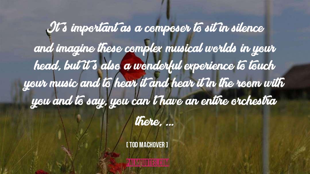 Tod Machover Quotes: It's important as a composer