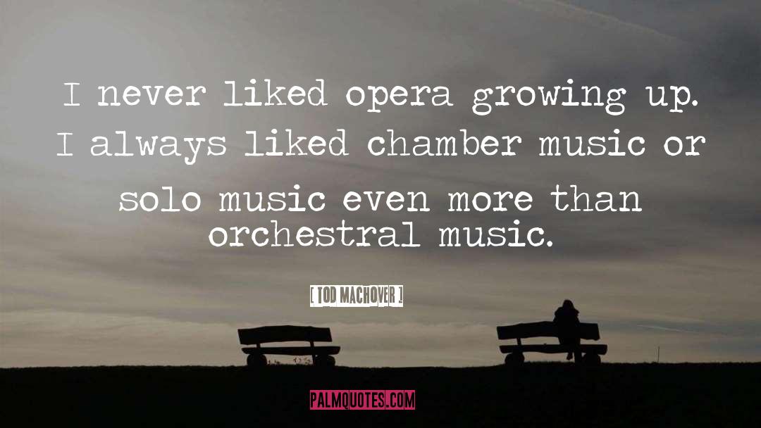 Tod Machover Quotes: I never liked opera growing