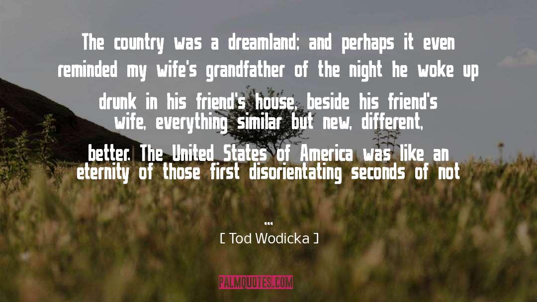 Tod Wodicka Quotes: The country was a dreamland;