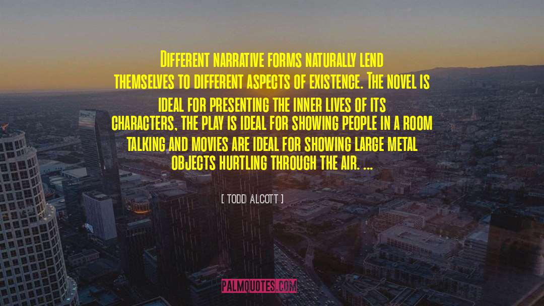 Todd Alcott Quotes: Different narrative forms naturally lend