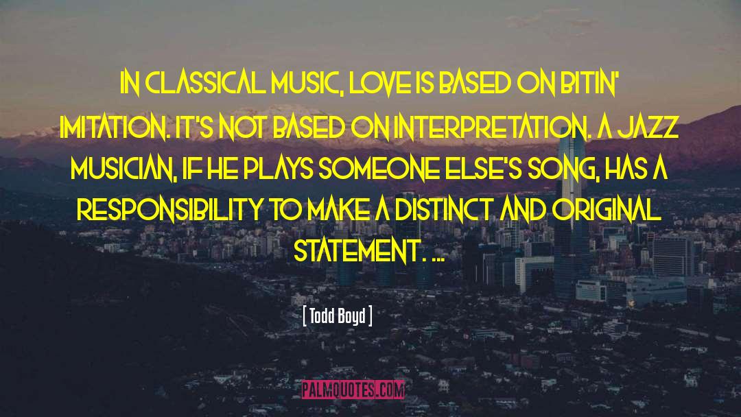 Todd Boyd Quotes: In classical music, love is