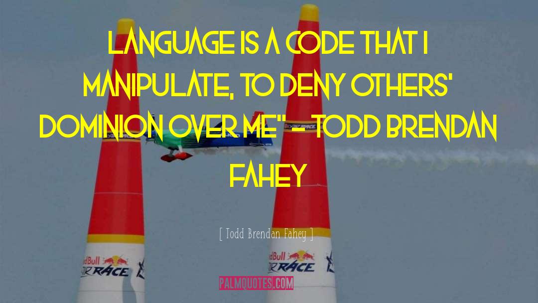 Todd Brendan Fahey Quotes: Language is a code that