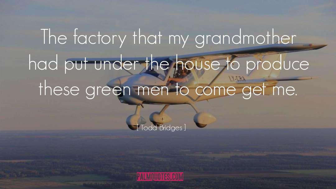 Todd Bridges Quotes: The factory that my grandmother