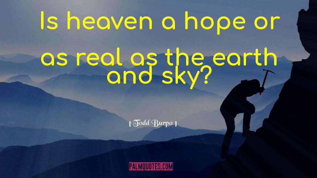Todd Burpo Quotes: Is heaven a hope or