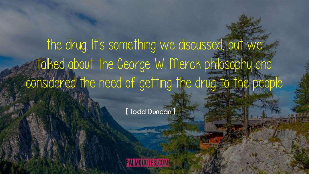 Todd Duncan Quotes: the drug. It's something we