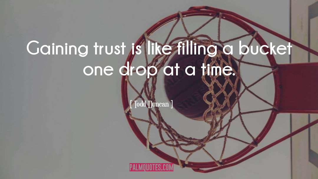 Todd Duncan Quotes: Gaining trust is like filling