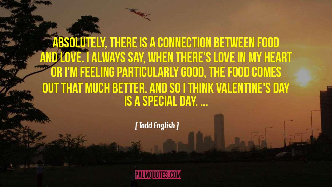 Todd English Quotes: Absolutely, there is a connection