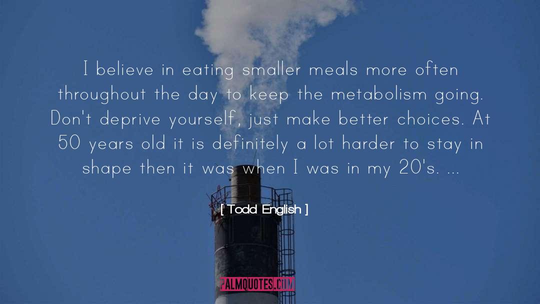 Todd English Quotes: I believe in eating smaller