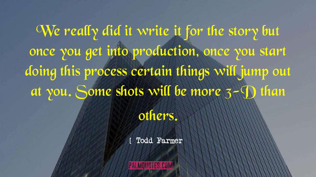 Todd Farmer Quotes: We really did it write