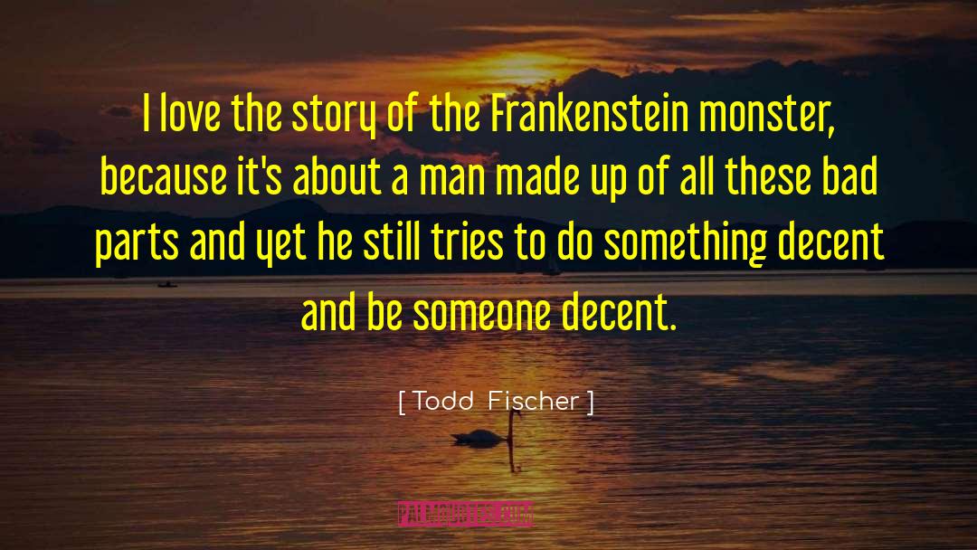 Todd  Fischer Quotes: I love the story of