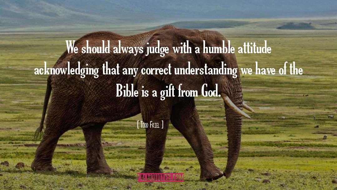 Todd Friel Quotes: We should always judge with